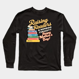 Raising Readers and inspiring curiosity Happy mother's day | Mother's day | Mom lover gifts Long Sleeve T-Shirt